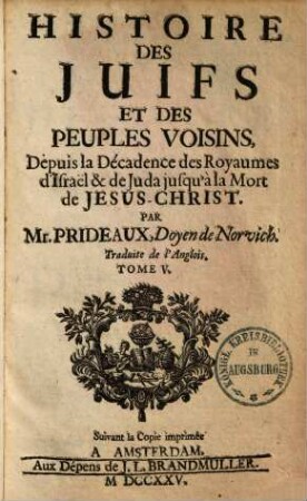 Histoire des Juifs et des peuples voisins : depuis la d'ecadence des royaumes d'Israel & de Juda jusqu a la mort de Jesus-Christ ; Traduite de l'Anglois, 5