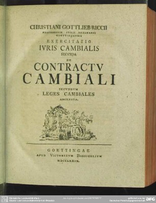 Christiani Gottlieb Riccii ... Exercitatio Iuris Cambialis Secunda De Contractu Cambiali Secundum Leges Cambiales Adornata
