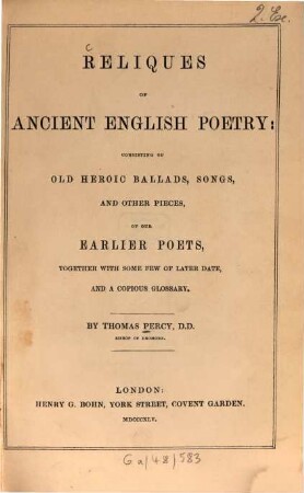 Reliques of ancient English poetry : consisting of old heroic ballads, songs, and other pieces, of our earlier poets, together with some few of later date, and a copious glossary