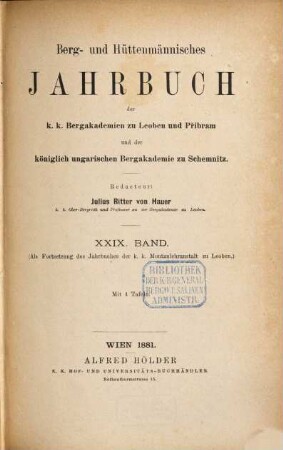 Berg- und hüttenmännisches Jahrbuch der K.K. Bergakademien zu Leoben und Přibram und K. Ungarische Bergakademie zu Schemnitz, 29. 1881