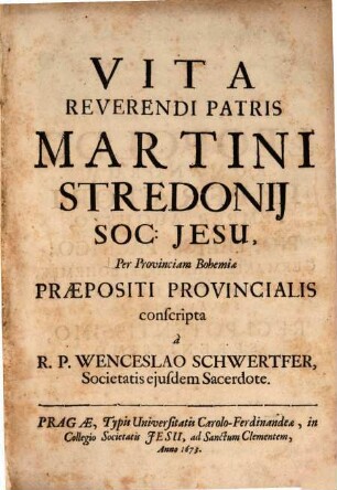 Vita Reverendi Patri Martini Stredonii Soc. Jesu : per provinciam Bohemiae praepositi provincialis conscripta