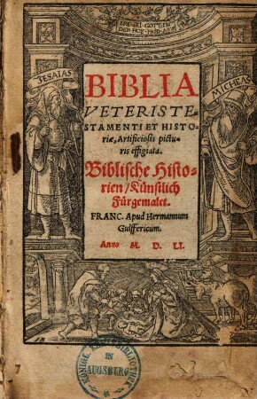 Biblia Veteris Testamenti & Histori[a]e artificiosis picturis effigiata : = Biblische Historien, Künstlich fürgemalet