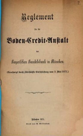 Reglement für die Boden-Credit-Anstalt der Bayerischen Handelsbank in München : genehmigt durch Allerhöchste Entschließung vom 3. Mai 1871