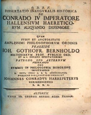 Q.D.B.V. Dissertatio Inavgvralis Historica De Conrado IV Imperatore Hallensivm Haereticorvm Aliqvando Defensore
