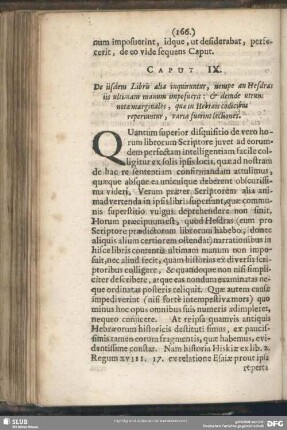 Caput IX. De iisdem Libris alia inquiruntur, nempe an Hezras iis ultimam manum imposuerit : & deinde utrum notae marginales, quae in Hebraeis codicibus reperiuntur, variae fuerint lectiones