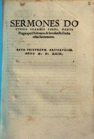 Sermones Doctoris Ioannis Fabri, Habiti Pragae apud Bohemos, de sacrosancto Eucharistiae Sacramento
