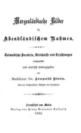 Morgenländische Bilder in abendländischem Rahmen : talmudische Parabeln, Gleichnisse und Erzählungen / ausgew. u. metrisch wiedergegeben von Leopold Stein