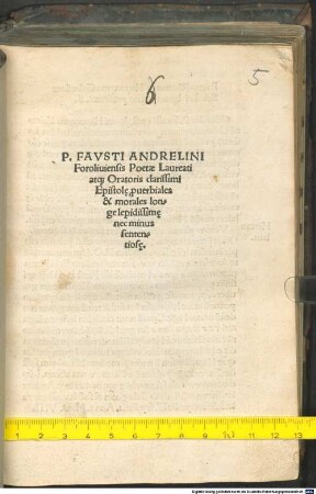 P. Favsti Andrelini Foroliuiensis Poetae Laureati atq[ue] Oratoris clarissimi Epistol[a]e puerbiales et morales longe lepidissim[a]e nec minus sententios[a]e