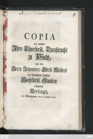 Copia des zwischen Ihro Churfürstl. Durchleucht zu Pfaltz, Und des Herrn Johanniter-Obrist-Meisters in Teutschen LandenHochfürstl. Gnaden errichteten Vertrags : Dat. Schwetzingen, den 4ten. August. 1749