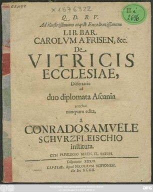 Ad illustrissimum atque Excellentissimum Lib. Bar. Carolum A Frisen, &c. De Vitricis Ecclesiae, Dissertatio ad duo diplomata Ascania