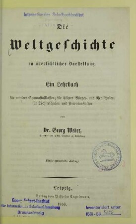 Die Weltgeschichte in übersichtlicher Darstellung : ein Lehrbuch für mittlere Gymnasialklassen, für höhere Bürger- und Realschulen, für Töchterschulen und Privatanstalten