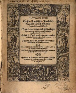 Dictionarium Teutsch-Frantzösisch-Italiänisch: Frantzösisch-Teutsch-Italiänisch: Italiänisch-Frantzösisch-Teutsch : Sampt einer kurtzen und notwendigen Unterrichtung gemeldter Spraachen in gestalt einer Grammatica
