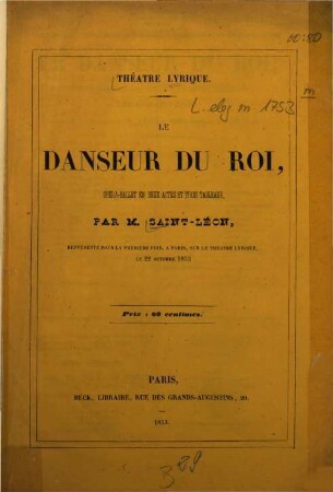Le danseur du roi, opéra-ballet en deux actes et trois tableaux, par M. Saint-Léon : Représenté pour la première fois, à Paris, au théâtre Lyrique, le 22 octobre 1853. [Umschlagt.]