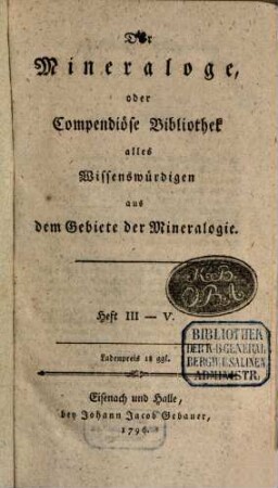 Der Mineraloge, oder Compendiöse Bibliothek alles Wissenswürdigen aus dem Gebiete der Mineralogie. 3/5. 1796