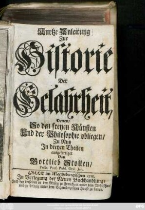 [Theil 1]: Kurtze Anleitung Zur Historie Der Gelahrheit, Denen, So den freyen Künsten Und der Philosophie obliegen, Zu Nutz Jn dreyen Theilen ausgefertiget