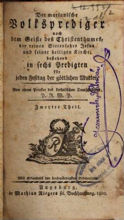 Der marianische Volksprediger : nach dem Geiste des Christenthumes, der reinen Sittenlehre Jesus und seiner heiligen Kirche ; bestehend in sechs Predigten für jeden Festtag der göttlichen Mutter, 2