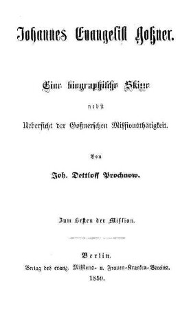Johannes Evangelist Gossner : eine biographische Skizze nebst Uebersicht der Gossnerschen Missionsthätigkeit