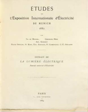 Études sur l'Exposition Internationale d'Électricité de Munich 1882, par Th. Du Moncel, Cornelius Herz, Aug. Guerout, Frank Geraldy, ?? Kern, Eug. Sartiaux, P. Clemenceau, C.-C. Soulages : (Extrait de La Lumière Électrique, Journal universel d'Électricité.)