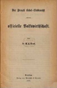 Der Prozeß Bebel-Liebknecht und die officielle Volkswirthschaft : Mit einem "Brief an den Verfasser statt Vorwort" von H. B. Oppenheim