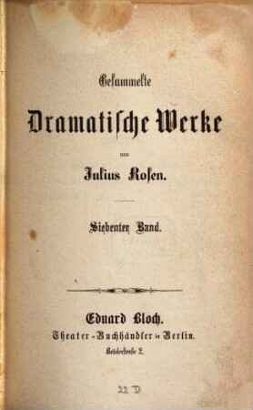 Gesammelte dramatische Werke : Von Julius Rosen, [Pseudonym für Nikolaus Duffek], 7