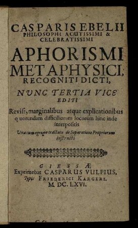 Casparis Ebelii Philosophi Acutissimi & Celebratissimi Aphorismi Metaphysici, Recogniti Dicti