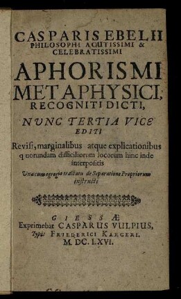 Casparis Ebelii Philosophi Acutissimi & Celebratissimi Aphorismi Metaphysici, Recogniti Dicti