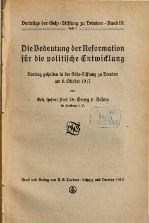 Die Bedeutung der Reformation für die politische Entwicklung : Vortrag geh. in d. Gehe-Stiftung zu Dresden am 6. Okt.1917