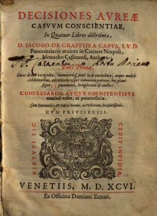 Decisiones Avreae Casvvm Conscientiae : Confessariis, Atqve Poenitentibvs maximè vtiles, ac pernecessariae. Cum Svmmarijs, Et Indice Rerum, ac Verborum, locvpletissimis, 1. In Quatuor Libros distributae