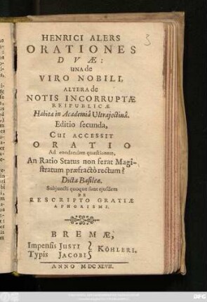 Henrici Alers Orationes Duae : Una de Viro Nobili, Altera de Notis Incorruptae Reipublicae Habitae in Academia Ultraiectina