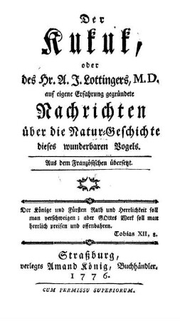 Der Kukuk, oder des Hr. A. J. Lottingers, auf eigene Erfahrung gegründete Nachrichten über die Natur-Geschichte dieses wunderbaren Vogels : Aus dem Französischen übersetzt