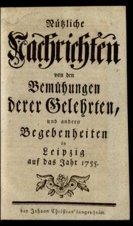 1755: Nützliche Nachrichten von den Bemühungen derer Gelehrten, und andern Begebenheiten in Leipzig