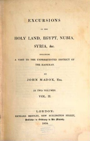 Excursions in the Holy Land, Egypt, Nubia, Syria, &c. : including a visit to the unfrequented district of the Haouran ; in two volumes, 2