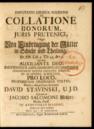Disputatio Juridica Solennis De Collatione Bonorum, Juris Prutenici, Vulgo: Von Einbringung der Gütter in Schicht und Theilung : Pr. LR. Lib. 5. Tit. 14. Art. 2