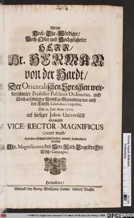 Als Der Hoch-Ehr-Würdiger/ Hoch-Edler und Hochgelahrter Herr/ Hr. Hermann von der Hardt/ Der Orientalischen Sprachen weitberühmter Professor ... Den 21. Julii Anno 1701. an hiesiger Julien-Universität abermahls Vice-Rector-Magnificus creiret ward/ Hat ihre Schuldigkeit dabey/ hiemit/ beobachten wollen Ihr. Magnificence, des Hrn. Rath Engelbrechts/ Tisch-Compagnie