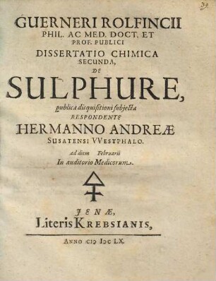 Guerneri Rolfincii ... Dissertatio Chimica Secunda, De Sulphure