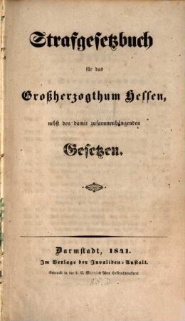 Strafgesetzbuch für das Grossherzogthum Hessen, nebst den damit zusammenhängenden Gesetzen