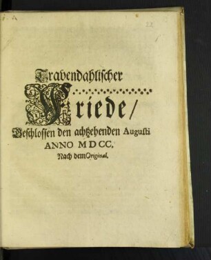 Travendahlischer Friede/ Beschlossen den achtzehenden Augusti Anno MDCC. Nach dem Original