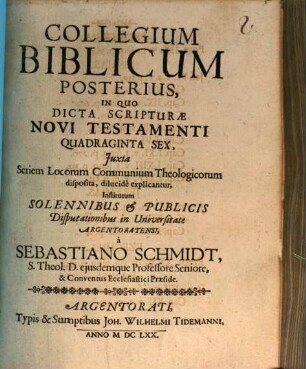 Collegium Biblicum .... 2, In Quo Dicta Scripturae Novi Testamenti Quadraginta Sex, iuxta Seriem Locorum Communium Theologicorum disposita, dilucide explicantur