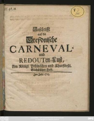 Inschrifft auf die Dreßdnische Carneval- und Redouten-Lust, Am Königl. Pohlnischen und Churfürstl. Sächßischen Hofe