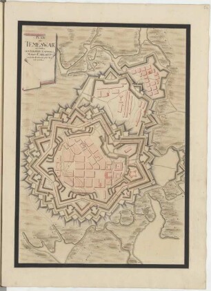 Plan von Temeswar Wie Solches von Ihro Röm: Kayserl: Mayst: Carl d: VIten nach der Eroberung Fortificiret worden
