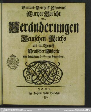 Burcard Gotthelff Struvens Kurtzer Bericht Von Veränderungen Teutschen Reichs als ein Begriff Teutscher Historie : aus bewährten Scribenten dargethan