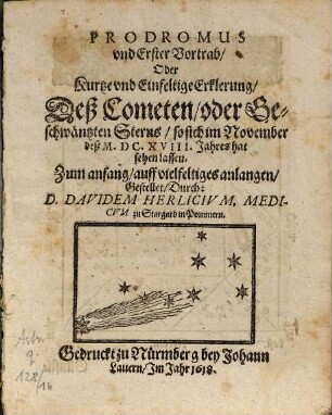 Prodromus vnd Erster Vortrab, Oder Kurtze vnd Einfeltige Erklerung, Deß Cometen, oder Geschwäntzten Sterns, so sich im November deß M.DC.XVIII. Jahres hat sehen lassen