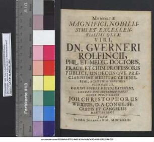 Memoriae Magnifici, Nobilissimi Et Excellentissimi Olim Viri, Dn. Guerneri Rolfincii, Phil. Et. Medic. Doctoris ...