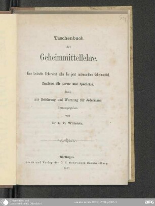 Taschenbuch der Geheimmittellehre : eine kritische Uebersicht aller bis jetzt untersuchten Geheimmittel ; Zunächst für Aerzte und Apotheker, dann zur Belehrung und Warnung für Jedermann