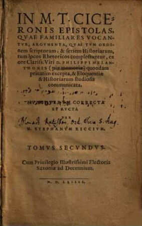 In M. T. Ciceronis Epistolas, Qvae Familiares Vocantvr, Argvmenta : quae tum ordinem, scriptorum & seriem Historiarum ..., 2