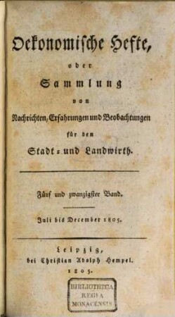 Oekonomische Hefte, oder Sammlung von Nachrichten, Erfahrungen und Beobachtungen für den Stadt- und Landwirth. 25, 25. 1805