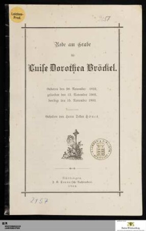 Rede am Grabe für Luise Dorothea Bröckel : Geboren den 30. November 1822, gestorben den 13. November 1903, beerdigt den 15. November 1903