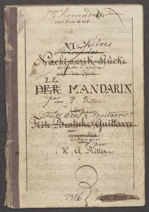 Der Mandarin, fl, vla, guit, Excerpts, Arr - BSB Mus.Schott.Ha 2187-2 : [title page:] Serenade // contenant // VI. [by 2nd hand:] pièces // [crossed out: Sérénades] // [by 1st hand, crossed out: Nachtmusik-Stücke] // [by 2nd hand:] tirés de l'opèra // [by 1st hand, crossed out: aus der Oper] // LE // [crossed out: DER] MANDARIN // par // [by 1st hand, crossed out: von] P. Ritter. // [crossed out: für] [by 2nd hand:] pour // Flûte Alto & Guitarre // [by 1st hand, crossed out: Flöte, Bratsche, u: Guittarre // eingerichtet] // [by 2nd hand:] arrangées // [by 1st hand, crossed out: von] [by 2nd hand:] par // [by 1st hand:] K. A. Ritter