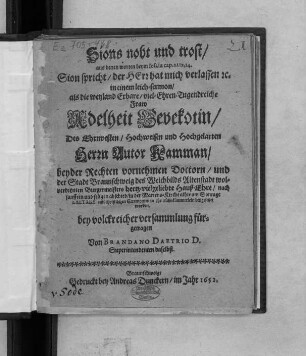 Sions noht und trost/ aus denen worten beym Jesaia cap. XLIX, 14. Sion spricht/ der Herr hat mich verlassen [et]c. : in einem leich-sermon/ als die ... Fraw Adelheit Gevekotin/ Des ... Herrn Autor Kamman ... der Stadt Braunschweig ... Burgermeisters hertz-vielgeliebte Hauß Ehre ... beygesetzet worden. bey volckreicher versammlung fürgetragen