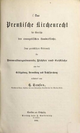 Das preußische Kirchenrecht im Bereiche der evangelischen Landeskirche : zum praktischen Gebrauch für Verwaltungsbeamte, Richter und Geistliche aus der Gesetzgebung, Verwaltung und Rechtsprechung